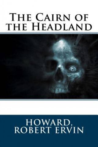 Kniha The Cairn of the Headland Howard Robert Ervin