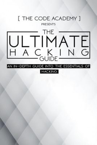 Carte The Ultimate Hacking Guide: An In-Depth Guide Into The Essentials Of Hacking The Code Academy