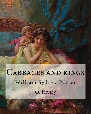 Kniha Cabbages and kings. By: O. Henry: William Sydney Porter (September 11, 1862 - June 5, 1910), known by his pen name O. Henry, was an American s O. Henry