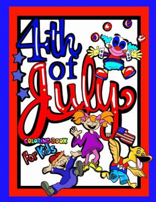Książka 4th Of July Coloring Book For Kids; Independence Day Gift For Children: 40 8.5"x11" Coloring pages/Doodle Pages/Activities Perfect for Younger Proud A Coloring Books For Kids