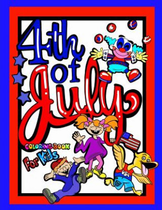 Book 4th Of July Coloring Book For Kids; Independence Day Gift For Children: 40 8.5"x11" Coloring pages/Doodle Pages/Activities Perfect for Younger Proud A Coloring Books For Kids