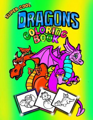 Книга Super Cool Dragons Coloring Book; Coloring/Doodle Book For Kids/Boys: 30 8.5"x11" Coloring pages/Doodle Pages for Dragon Fans! Perfect For Kids Aged 5 Coloring Books For Kids