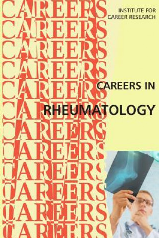 Kniha Careers in Rheumatology: Doctors Treating Arthritis and Autoimmune Diseases Institute for Career Research