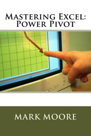 Kniha Mastering Excel: Power Pivot Mark Moore