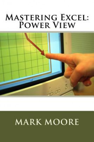 Книга Mastering Excel: Power View Mark Moore