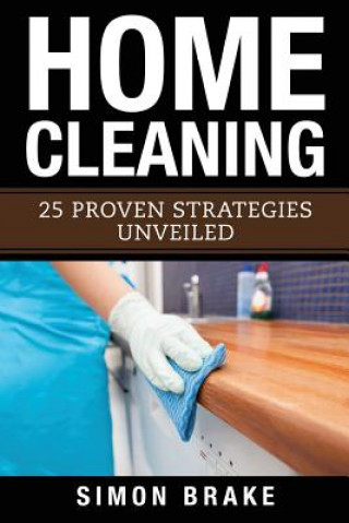 Kniha Home Cleaning: 25 Proven Strategies Unveiled Simon Brake