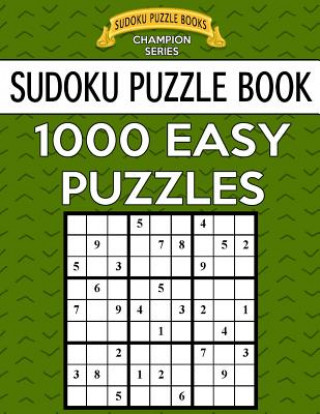 Könyv Sudoku Puzzle Book, 1,000 EASY Puzzles: Bargain Sized Jumbo Book, No Wasted Puzzles With Only One Level Sudoku Puzzle Books