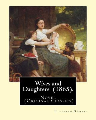 Książka Wives and Daughters (1865). By: Elizabeth Gaskell: Novel (Original Classics) Elizabeth Gaskell