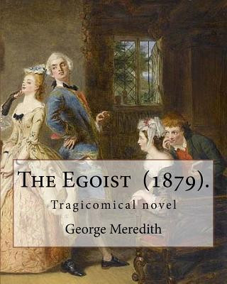 Carte The Egoist (1879). By: George Meredith: The Egoist is a tragicomical novel by George Meredith published in 1879 George Meredith