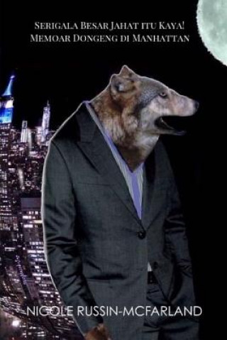 Könyv Serigala Besar Jahat Itu Kaya! Memoar Dongeng Di Manhattan Nicole Russin-McFarland