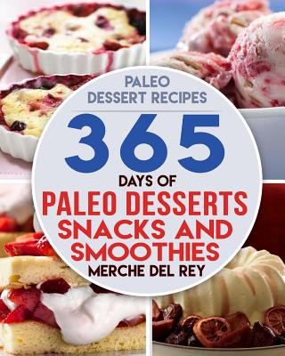 Książka Paleo Dessert Recipes: 365 Days of Paleo Dessert, Snack and Smoothie Recipes Mercedes Del Rey