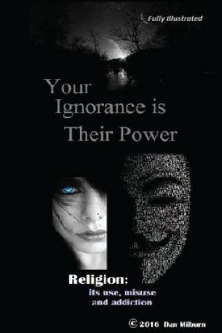 Carte Your Ignorance is their Power (black and white): Reigion: Its use, misuse and addiction Dan Milburn