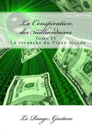 Könyv La Conspiration des milliardaires: Tome IV La revanche du Vieux Monde Le Rouge Gustave