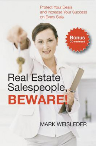Kniha Real Estate Salespeople, Beware!: Protect Your Clients and Increase Your Success on Every Deal Mark Weisleder