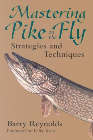Kniha Mastering Pike on the Fly: Strategies and Techniques Barry Reynolds
