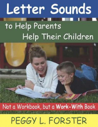 Kniha Letter Sounds to Help Parents Help Their Children: Not a Workbook, But a Work-With Book Peggy L Forster