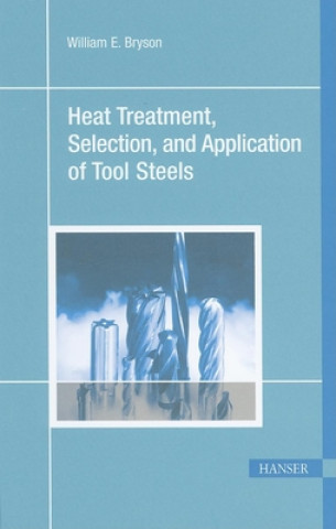 Książka Heat Treatment, Selection, and Application of Tool Steels 2e William E. Bryson