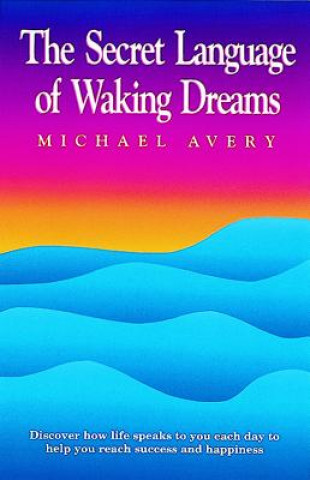 Kniha The Secret Language of Waking Dreams Michael Avery
