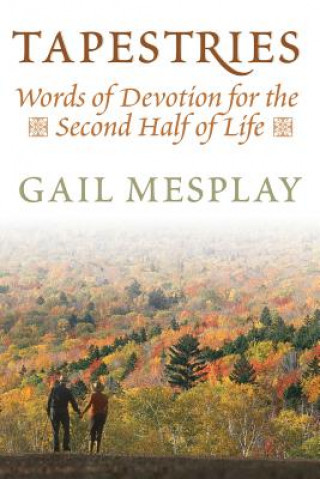 Knjiga Tapestries: Words of Devotion for the Second Half of Life Gail Mesplay