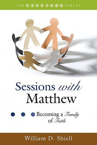 Kniha Sessions with Matthew: Becoming a Family of Faith William D Shiell