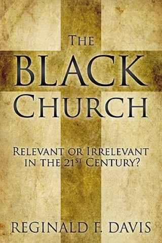 Buch The Black Church: Relevant or Irrelevant in the 21st Century? Reginald F Davis