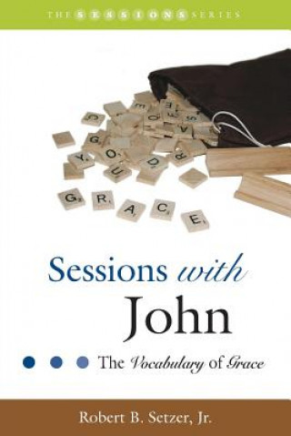 Kniha Sessions with John: The Vocabulary of Grace Robert B Setzer Jr