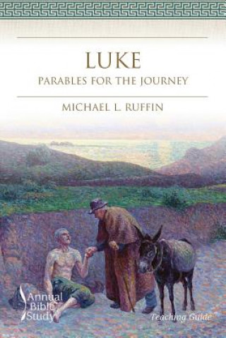 Könyv Luke Annual Bible Study (Teaching Guide): Parables for the Journey Michael L Ruffin