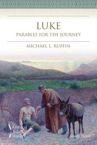 Kniha Luke Annual Bible Study (Study Guide): Parables for the Journey Michael L Ruffin