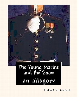 Knjiga The Young Marine and The Snow: An Allegory Richard W Linford