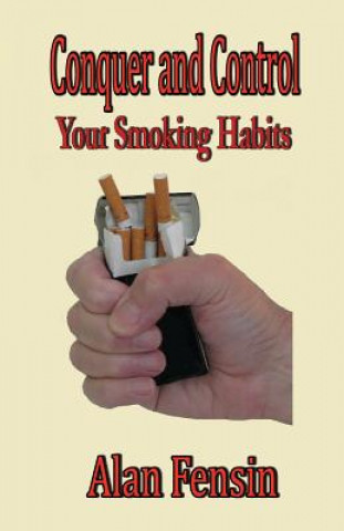 Knjiga Conquer and Control: Your Smoking Habits MR Alan Fensin