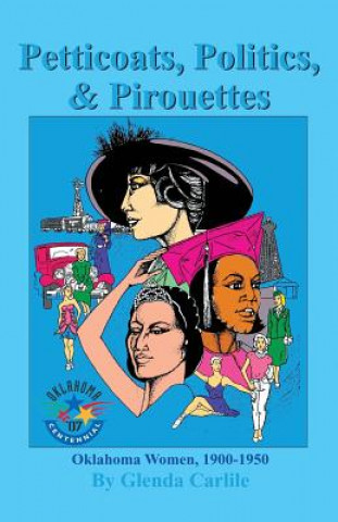 Książka Petticoats, Politics, & Pirouettes: Oklahoma Women, 1900-1950 Glenda Carlile