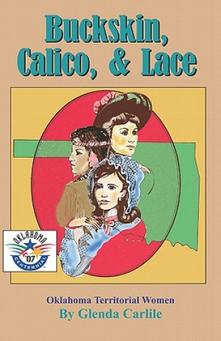 Книга Buckskin, Calico, & Lace: Oklahoma Territorial Women Glenda Carlile