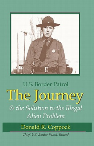 Könyv The Journey: U.S. Border Patrol & The Solution To The Illegal Alien Problem Donald R Coppock