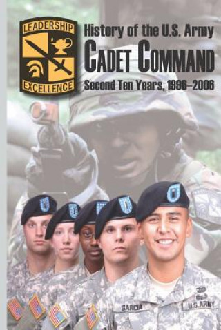 Kniha History of the U.S. Army Cadet Command: Second Ten Years, 1996-2006 Arthur T Coumbe