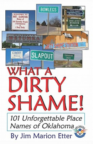 Книга What a Dirty Shame!: 101 Unforgettable Place Names of Oklahoma Jim Marion Etter