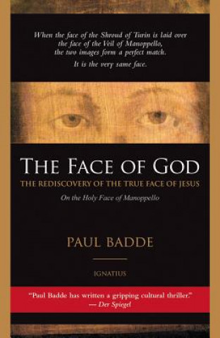 Kniha The Face of God: The Rediscovery of the True Face of Jesus Paul Badde