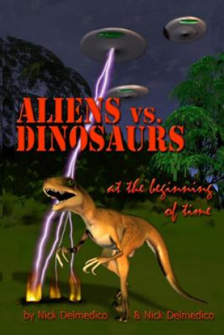 Kniha Aliens vs. Dinosaurs at the Beginning of Time Nick Delmedico