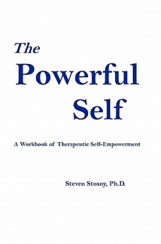Kniha The Powerful Self: A Workbook of Therapeutic Self-Empowerment Steven Stosny