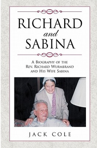 Kniha Richard and Sabina: A Biography Of The Rev. Richard Wurmbrand And His Wife Sabina Jack Cole