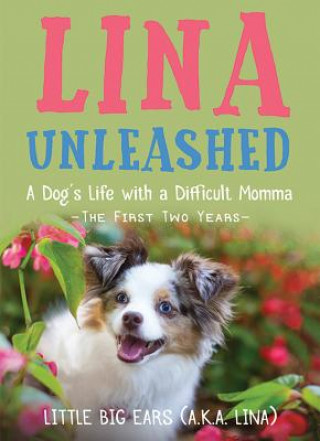 Kniha Lina Unleashed: A Dog's Life with a Difficult Momma: The First Two Years Robin Kelleher