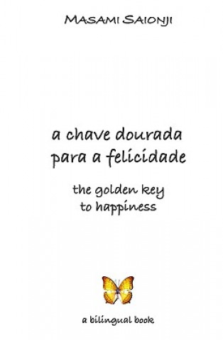 Libro The Golden Key to Happiness/A Chave Dourada para a Felicidade: Palavras de orientaç?o e sabedoria /Words of Guidance and Wisdom Masami Saionji