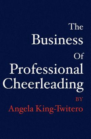 Książka The Business of Professional Cheerleading Angela King - Twitero