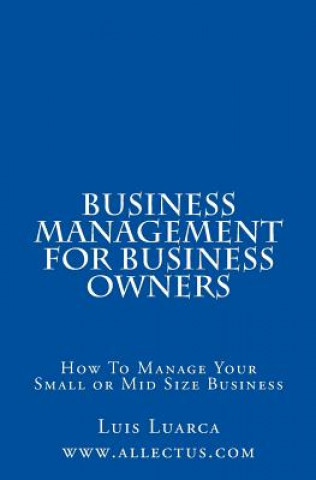 Buch Business Management for Business Owners: How To Manage Your Small or Mid Size Business Luis Luarca