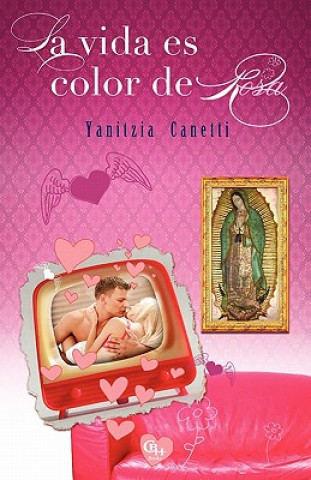 Kniha La vida es color de Rosa Yanitzia Canetti