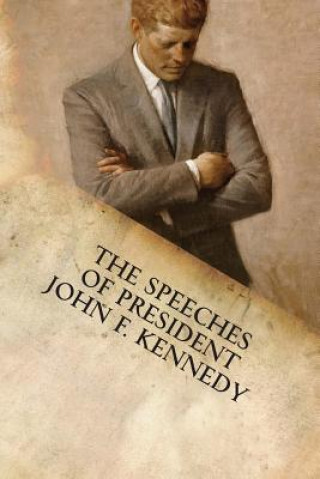 Книга The Speeches of President John F. Kennedy John F Kennedy