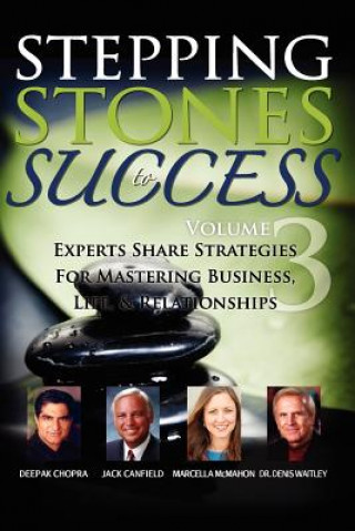 Kniha Stepping Stones to Success, Volume 3: Experts share strategies for mastering business, life & relationships Deepak Chopra