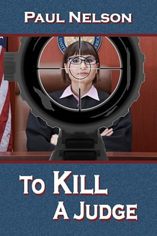Buch To Kill a Judge Paul Nelson
