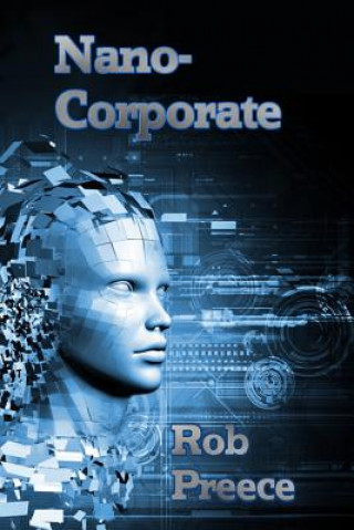 Kniha NanoCorporate: A Novel of the Near Future Rob Preece