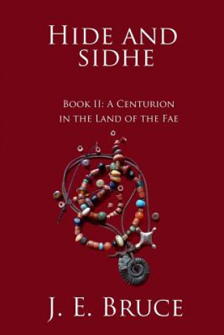 Książka Hide and Sidhe: A Centurion in the Land of the Fae J E Bruce