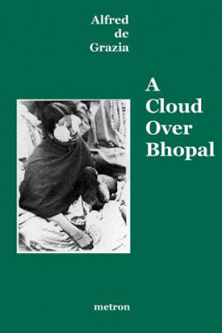 Kniha A Cloud Over Bhopal: Causes, Consequences and Constructive Solutions Alfred De Grazia